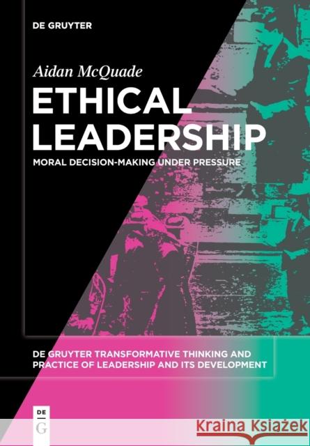 Ethical Leadership: Moral Decision-Making Under Pressure Aidan McQuade 9783110745740 De Gruyter - książka