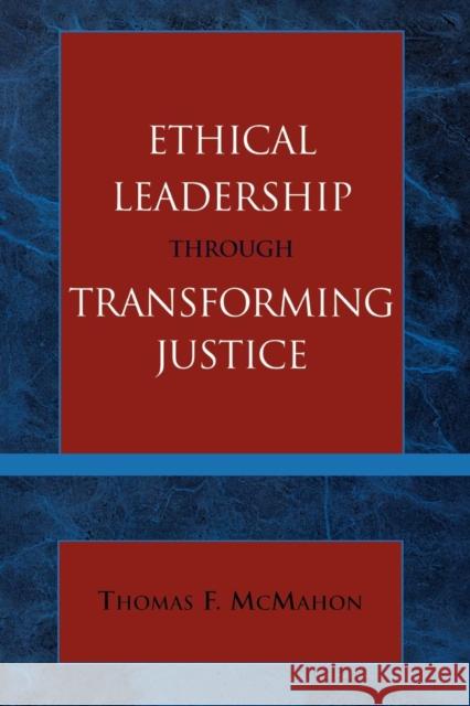 Ethical Leadership through Transforming Justice Thomas McMahon 9780761829089 University Press of America - książka