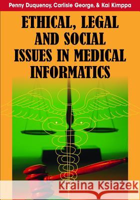 Ethical, Legal and Social Issues in Medical Informatics Penny Duquenoy Carlisle George Kai Kimppa 9781599047805 Medical Information Science Reference - książka