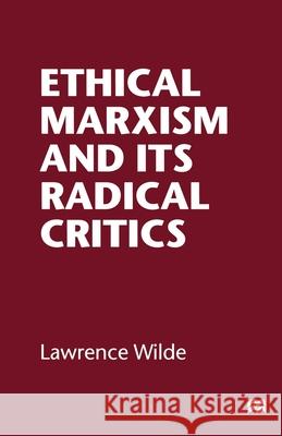 Ethical Marxism and Its Radical Critics Lawrence Wilde 9781349268672 Palgrave MacMillan - książka