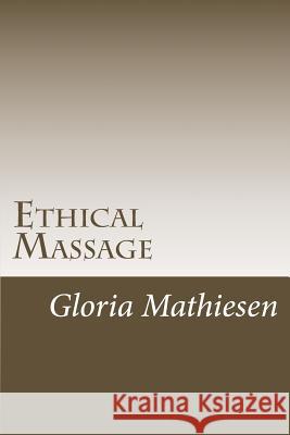 Ethical Massage Gloria C. Mathiesen 9781517570910 Createspace - książka