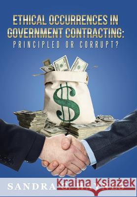 Ethical Occurrences in Government Contracting: Principled or Corrupt? Sandra G. Haynes 9781504344104 Balboa Press - książka