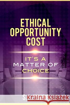 Ethical Opportunity Cost: It's a matter of choice Young, S. L. 9781490932781 Createspace - książka