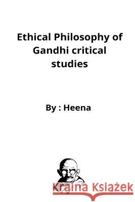 Ethical Philosophy of Gandhi critical studies Heena Hb   9784833716383 Rachnayt2 - książka