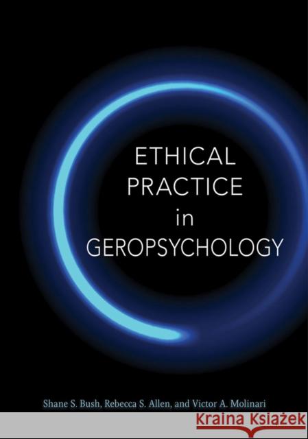 Ethical Practice in Geropsychology Rebecca S. Allen Victor Molinari Shane S. Bush 9781433826269 American Psychological Association (APA) - książka