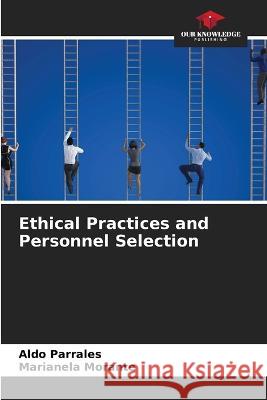 Ethical Practices and Personnel Selection Aldo Parrales Marianela Morante  9786206068365 Our Knowledge Publishing - książka
