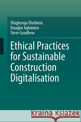 Ethical Practices for Sustainable Construction Digitalisation Olugbenga Oladinrin Douglas Aghimien Steve Goodhew 9783032001504 Springer - książka