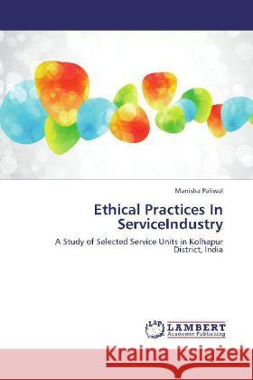 Ethical Practices In ServiceIndustry : A Study of Selected Service Units in Kolhapur District, India Paliwal, Manisha 9783659267574 LAP Lambert Academic Publishing - książka