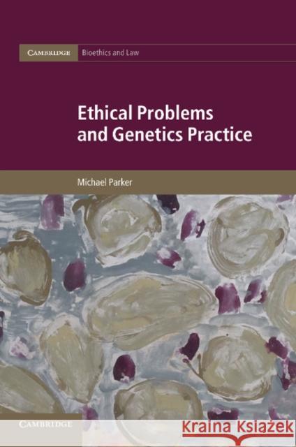 Ethical Problems and Genetics Practice Parker, Michael 9781107697799 Cambridge Bioethics and Law - książka