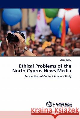 Ethical Problems of the North Cyprus News Media Lgen Nan, Ulgen Nanc 9783844381443 LAP Lambert Academic Publishing - książka