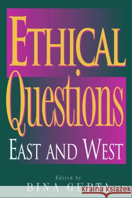 Ethical Questions: East and West Gupta, Bina 9780742513136 Rowman & Littlefield Publishers - książka