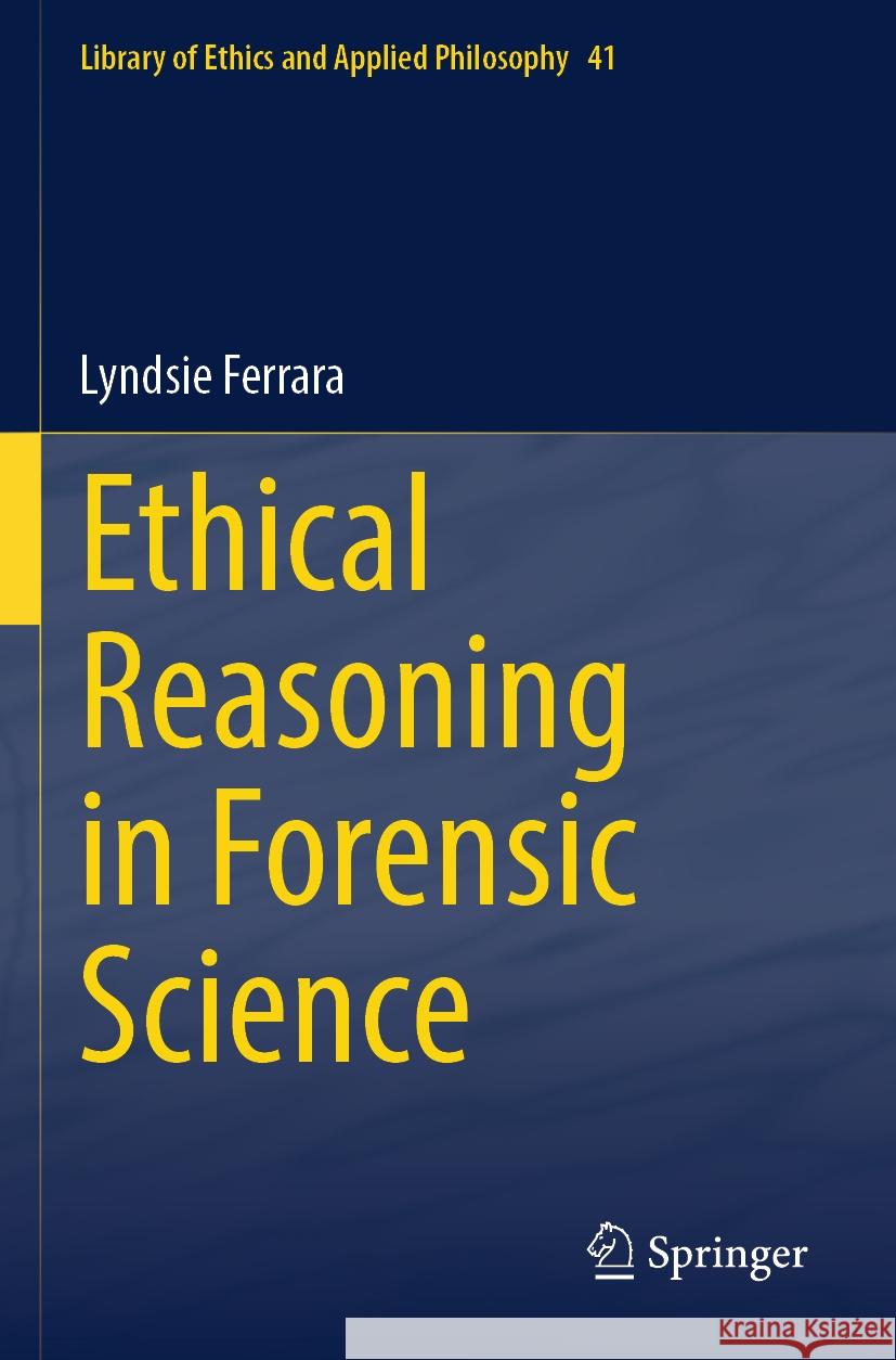 Ethical Reasoning in Forensic Science Lyndsie Ferrara 9783031583940 Springer International Publishing - książka