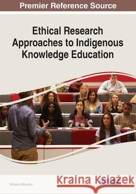 Ethical Research Approaches to Indigenous Knowledge Education Ntokozo Mthembu 9781799812500 Information Science Reference - książka