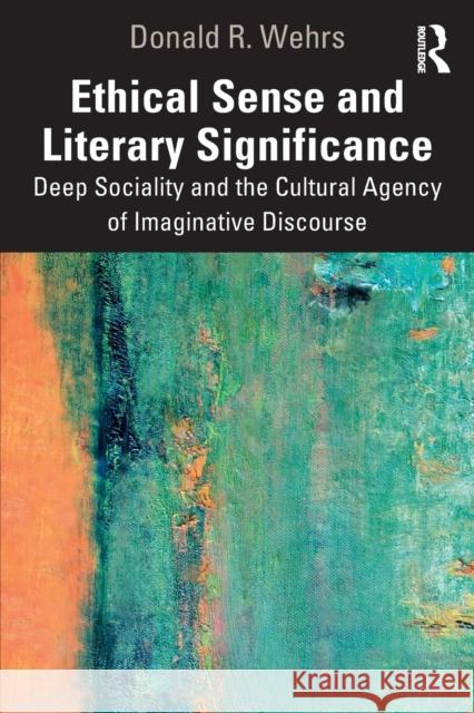 Ethical Sense and Literary Significance: Deep Sociality and the Cultural Agency of Imaginative Discourse Donald R. Wehrs 9781032450001 Routledge - książka