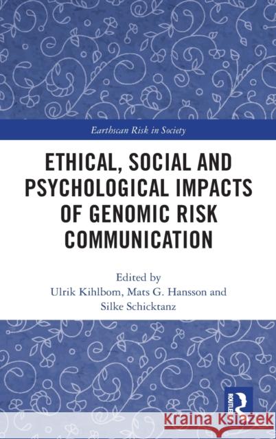 Ethical, Social and Psychological Impacts of Genomic Risk Communication Ulrik Kihlbom Mats Hansson Silke Schicktanz 9780367356699 Routledge - książka