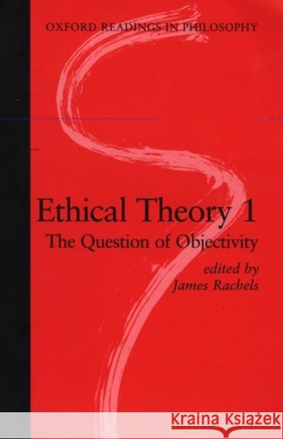 Ethical Theory 1: The Question of Objectivity Rachels, James 9780198751922 Oxford University Press - książka