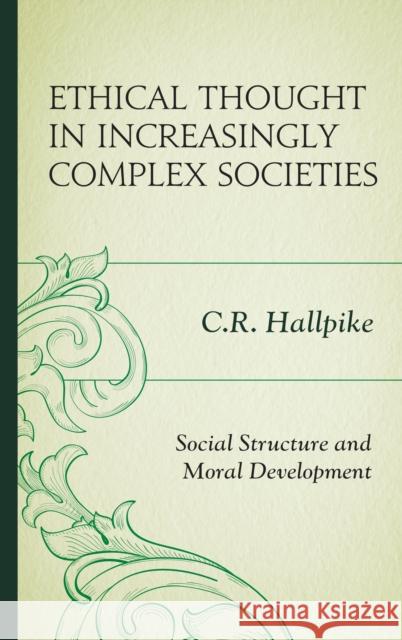 Ethical Thought in Increasingly Complex Societies: Social Structure and Moral Development C. R. Hallpike 9781498536349 Lexington Books - książka
