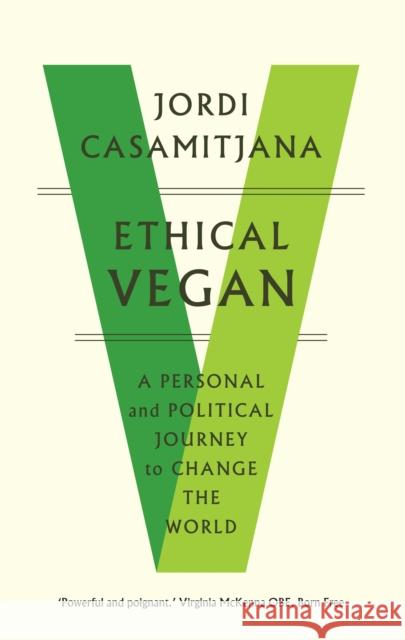 Ethical Vegan: A Personal and Political Journey to Change the World Jordi Casamitjana 9781912836581 Duckworth Books - książka