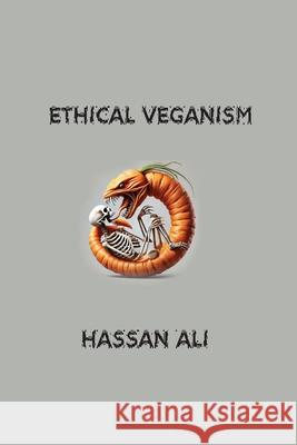 Ethical Veganism: Moral Imperative or Personal Choice? Hassan Ali 9781778903274 Montecito Hot Springs - książka