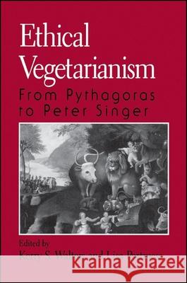 Ethical Vegetarianism: From Pythagoras to Peter Singer Kerry S. Walters Lisa Portmess 9780791440445 State University of New York Press - książka