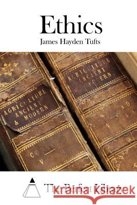 Ethics James Hayden Tufts The Perfect Library 9781512177824 Createspace - książka