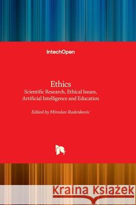 Ethics - Scientific Research, Ethical Issues, Artificial Intelligence and Education Miroslav Radenkovic 9781837695263 Intechopen - książka
