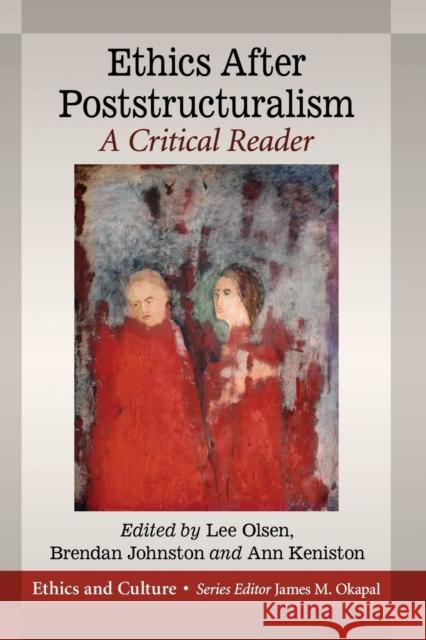 Ethics After Poststructuralism: A Critical Reader Lee Olsen Brendan Johnston Ann Keniston 9781476676876 McFarland & Company - książka