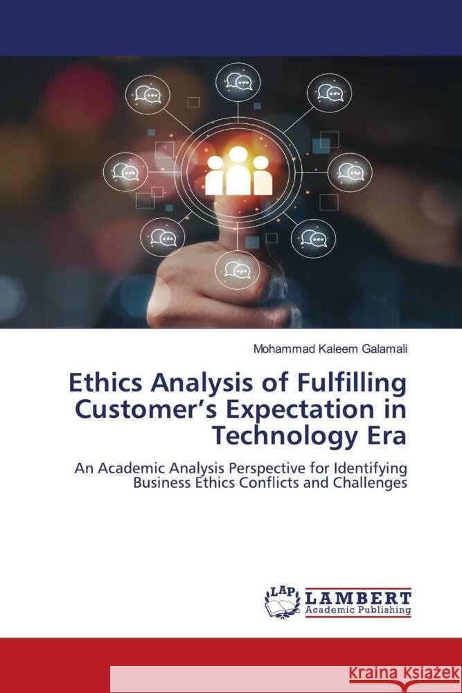 Ethics Analysis of Fulfilling Customer's Expectation in Technology Era Galamali, Mohammad Kaleem 9786206846727 LAP Lambert Academic Publishing - książka