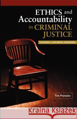 Ethics and Accountability in Criminal Justice: Towards a Universal Standard Prenzler, Tim 9781921513268 Australian Academic Press - książka