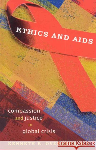 Ethics and AIDS: Compassion and Justice in Global Crisis Overberg, Kenneth 9780742550124 Rowman & Littlefield Publishers - książka