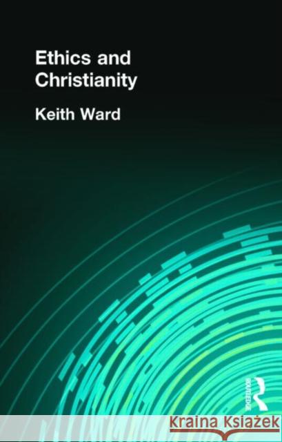 Ethics and Christianity Keith Ward 9780415295772 Routledge - książka