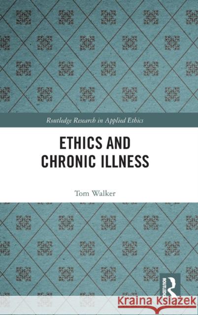 Ethics and Chronic Illness Tom Walker 9780367210205 Routledge - książka
