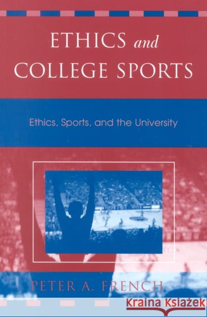 Ethics and College Sports: Ethics, Sports, and the University French, Peter a. 9780742512726 Rowman & Littlefield Publishers - książka