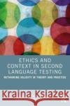Ethics and Context in Second Language Testing  9781032471754 Taylor & Francis Ltd