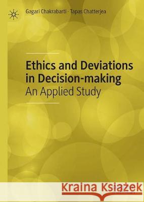 Ethics and Deviations in Decision-Making: An Applied Study Chakrabarti, Gagari 9789811506864 Palgrave MacMillan - książka