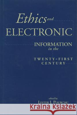 Ethics and Electronic Information in the 21st Century Lester J. Pourciau G. T. Mendina 9781557531384 Purdue University Press - książka