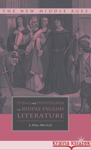 Ethics and Eventfulness in Middle English Literature Allan Mitchell 9781403974426 Palgrave MacMillan - książka