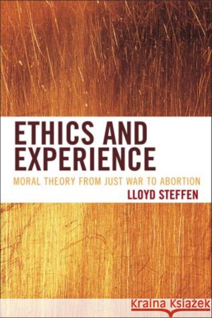 Ethics and Experience: Moral Theory from Just War to Abortion Steffen, Lloyd 9781442216549  - książka