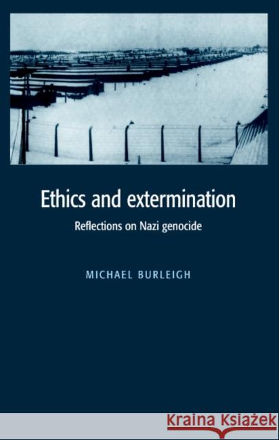 Ethics and Extermination: Reflections on Nazi Genocide Burleigh, Michael 9780521582117 Cambridge University Press - książka