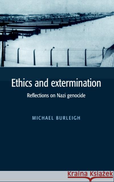 Ethics and Extermination: Reflections on Nazi Genocide Burleigh, Michael 9780521588164 Cambridge University Press - książka
