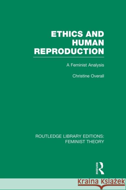 Ethics and Human Reproduction (Rle Feminist Theory): A Feminist Analysis  9781138007987 Routledge - książka