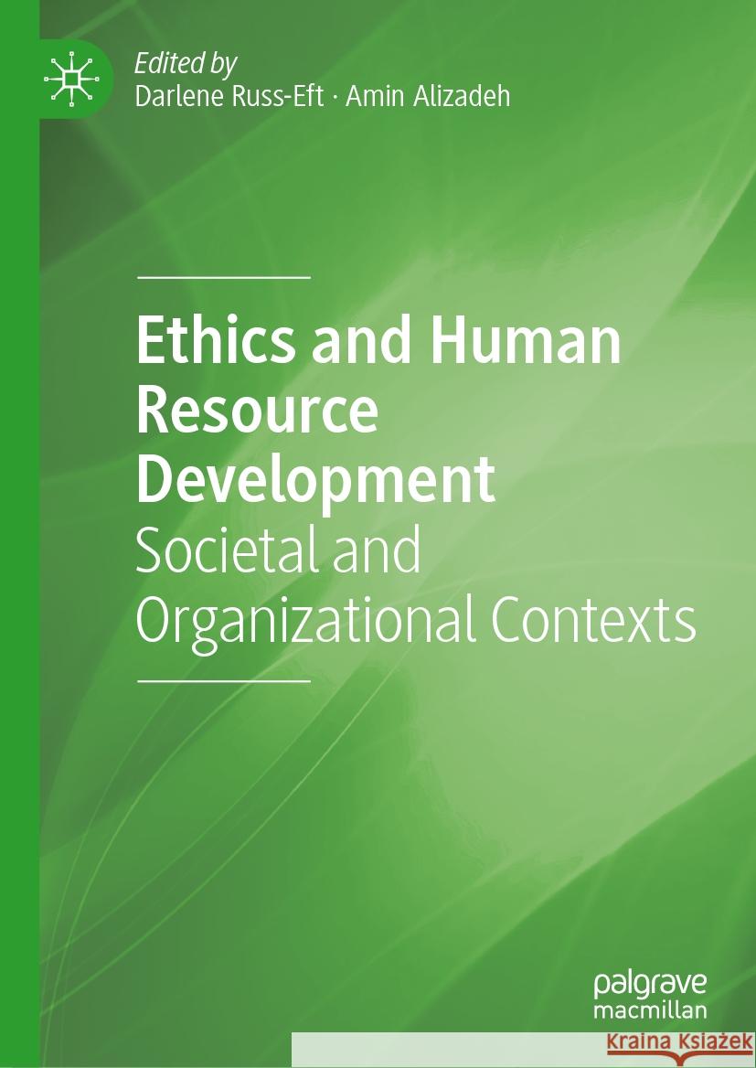 Ethics and Human Resource Development: Societal and Organizational Contexts Darlene Russ-Eft Amin Alizadeh 9783031387265 Palgrave MacMillan - książka