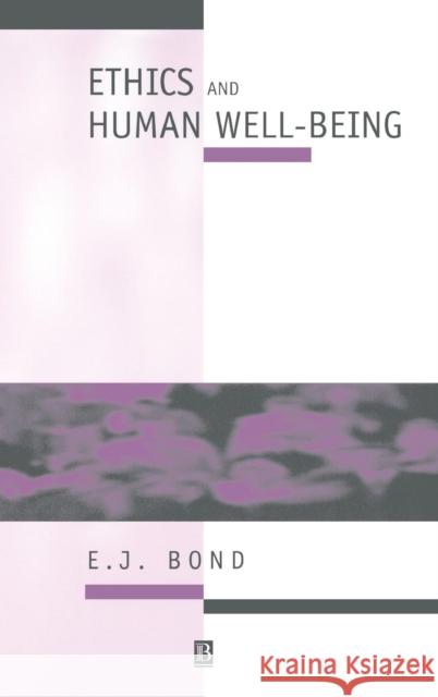 Ethics and Human Well-Being: An Introduction to Moral Philosophy Bond, E. J. 9780631195498 Wiley-Blackwell - książka