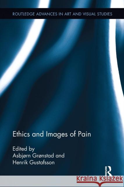 Ethics and Images of Pain Asbjorn Gronstad Henrik Gustafsson 9781138243309 Routledge - książka