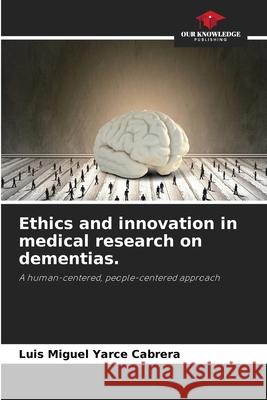 Ethics and innovation in medical research on dementias. Yarce Cabrera, Luis Miguel 9786208905057 Our Knowledge Publishing - książka