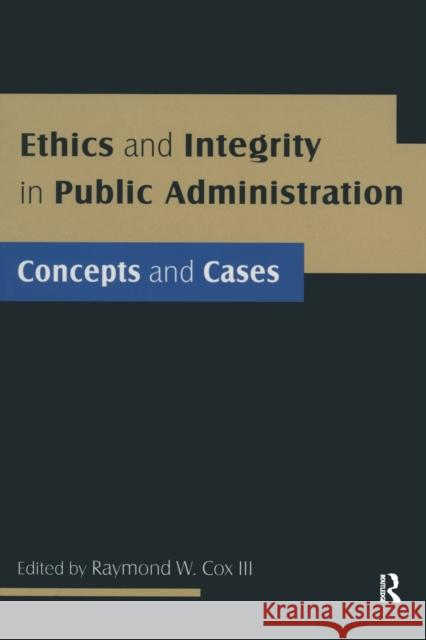 Ethics and Integrity in Public Administration: Concepts and Cases: Concepts and Cases Cox, Raymond W. 9780765623119 M.E. Sharpe - książka