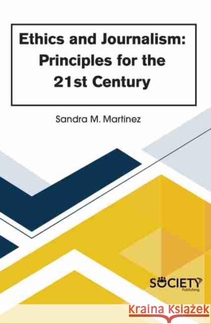Ethics and Journalism: Principles for the 21st Century Sandra M. Martinez 9781773613499 Society Publishing - książka