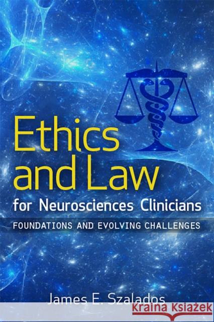 Ethics and Law for Neurosciences Clinicians: Foundations and Evolving Challenges James E. Szalados 9780813593883 Rutgers University Press - książka