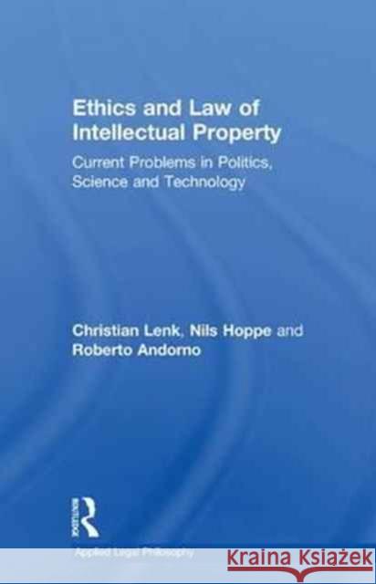 Ethics and Law of Intellectual Property: Current Problems in Politics, Science and Technology Christian Lenk Nils Hoppe  9781138275317 Routledge - książka