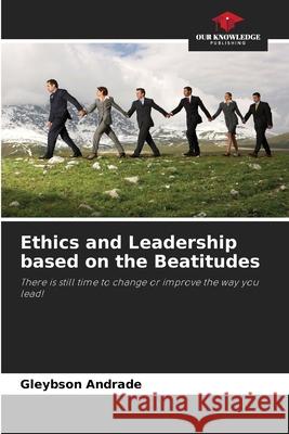 Ethics and Leadership based on the Beatitudes Andrade, Gleybson 9786209115677 Our Knowledge Publishing - książka